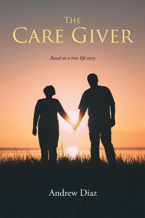 Cover of the book The Care Giver by Andrew Diaz, Page Publishing, Inc.