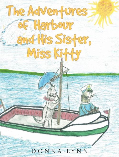 Cover of the book The Adventures of Harbour and His Sister, Miss Kitty by Donna Lynn, Christian Faith Publishing