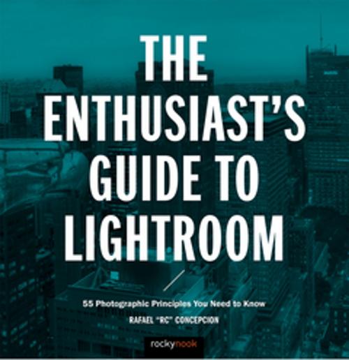 Cover of the book The Enthusiast's Guide to Lightroom by Rafael Concepcion, Rocky Nook