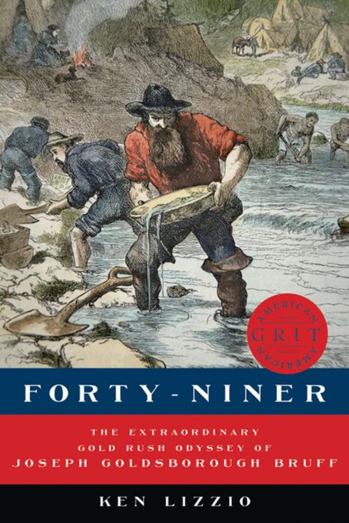 Cover of the book Forty-Niner: The Extraordinary Gold Rush Odyssey of Joseph Goldsborough Bruff (American Grit) by Ken Lizzio, Countryman Press