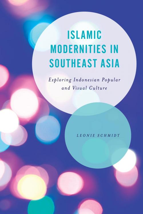 Cover of the book Islamic Modernities in Southeast Asia by Leonie Schmidt, Rowman & Littlefield International