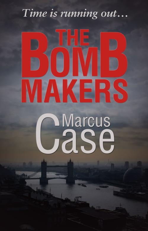 Cover of the book The Bomb Makers by Marcus Case, Troubador Publishing Ltd