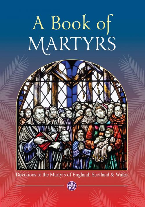 Cover of the book A Book of Martyrs - Devotions to the Martyrs of England, Scotland and Wales by Fr John S. Hogan, Catholic Truth Society