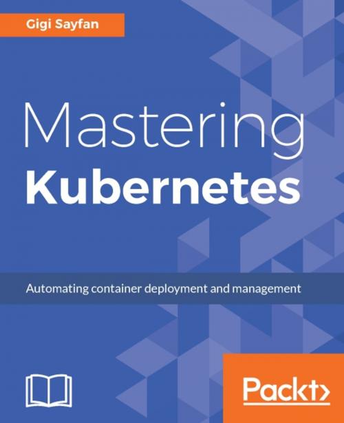 Cover of the book Mastering Kubernetes by Gigi Sayfan, Packt Publishing