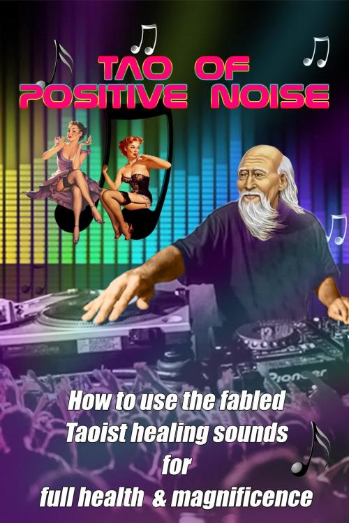 Cover of the book Tao of Positive Noise by Barefoot Doctor, Wayward Publications Ltd