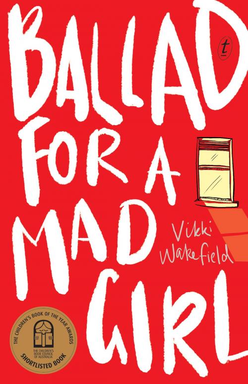 Cover of the book Ballad for a Mad Girl by Vikki Wakefield, The Text Publishing Company