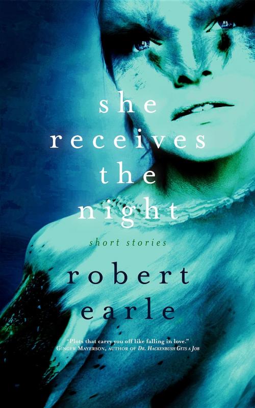 Cover of the book She Receives the Night by Robert Earle, Vine Leaves Press