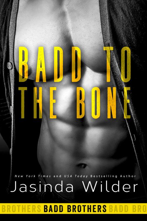 Cover of the book Badd to the Bone by Jasinda Wilder, Jasinda Wilder