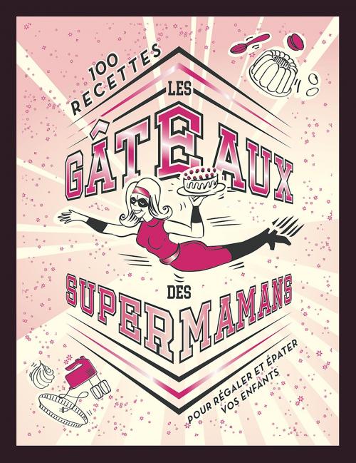 Cover of the book Les gâteaux des SUPER MAMANS by Collectif, Hachette Pratique