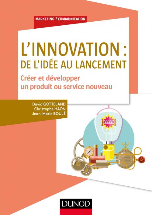 Cover of the book L'innovation : de l'idée au lancement by David Gotteland, Christophe Haon, Jean-Marie Boulé, Dunod
