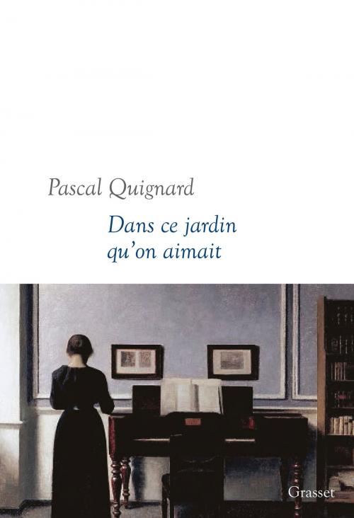 Cover of the book Dans ce jardin qu'on aimait by Pascal Quignard, Grasset