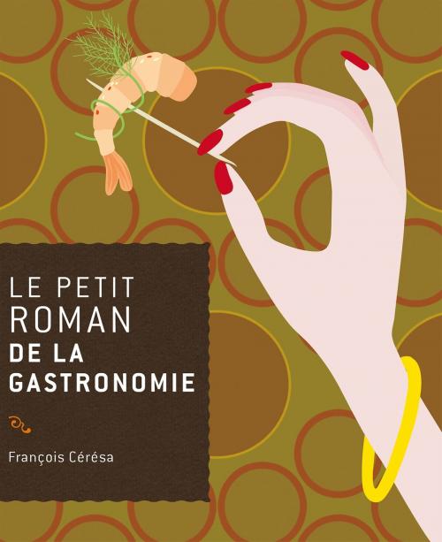 Cover of the book Le petit roman de la gastronomie by François Cérésa, Editions du Rocher
