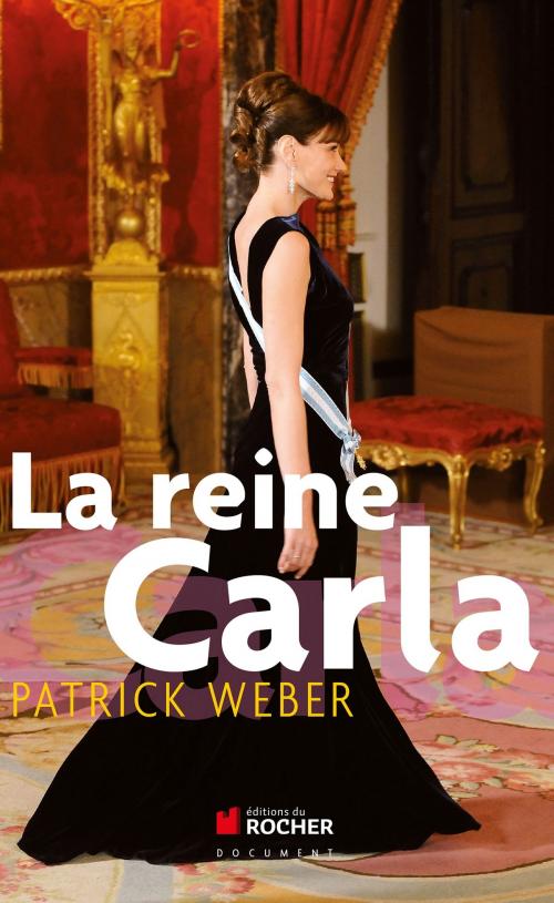 Cover of the book La reine Carla by Patrick Weber, Editions du Rocher