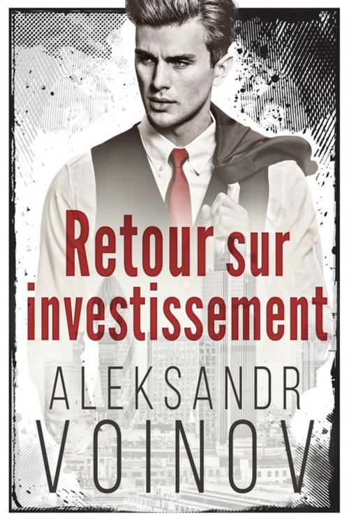 Cover of the book Retour sur investissement by Aleksandr Voinov, Juno Publishing