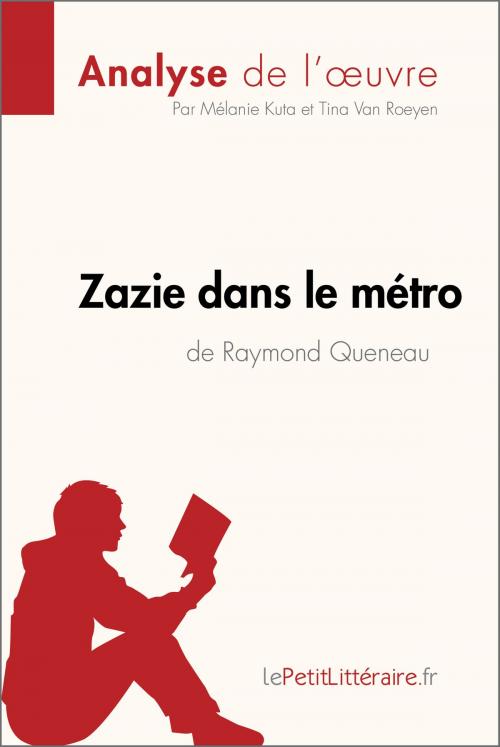 Cover of the book Zazie dans le métro de Raymond Queneau (Analyse de l'oeuvre) by Mélanie Kuta, Tina Van Roeyen, lePetitLitteraire.fr, lePetitLitteraire.fr