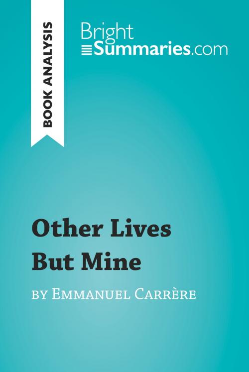 Cover of the book Other Lives But Mine by Emmanuel Carrère (Book Analysis) by Bright Summaries, BrightSummaries.com
