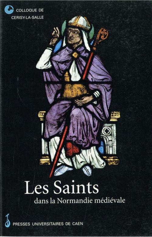 Cover of the book Les Saints dans la Normandie médiévale by Collectif, Presses universitaires de Caen