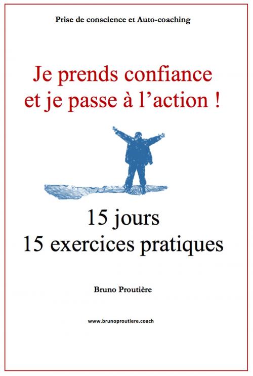 Cover of the book Je prends confiance et je passe à l’action ! by Bruno Proutière, PROUTIERE BRUNO