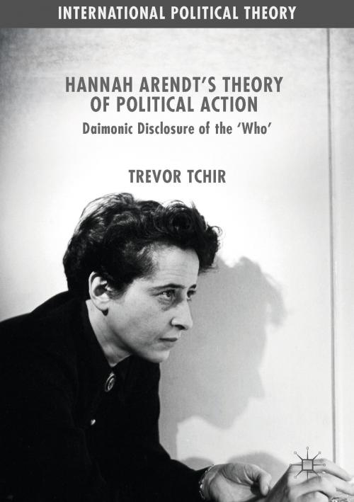Cover of the book Hannah Arendt's Theory of Political Action by Trevor Tchir, Springer International Publishing