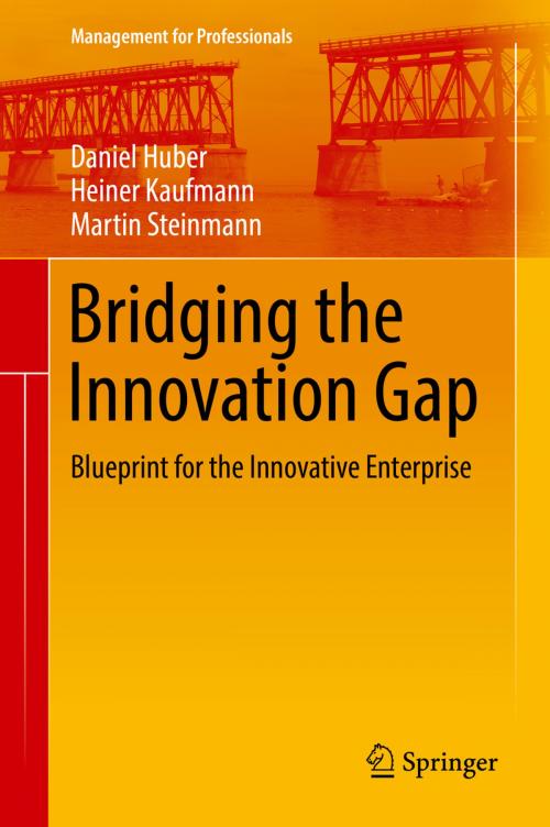 Cover of the book Bridging the Innovation Gap by Daniel Huber, Heiner Kaufmann, Martin Steinmann, Springer International Publishing