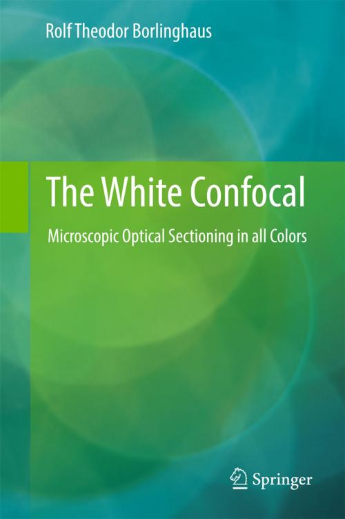 Cover of the book The White Confocal by Rolf Theodor Borlinghaus, Springer International Publishing