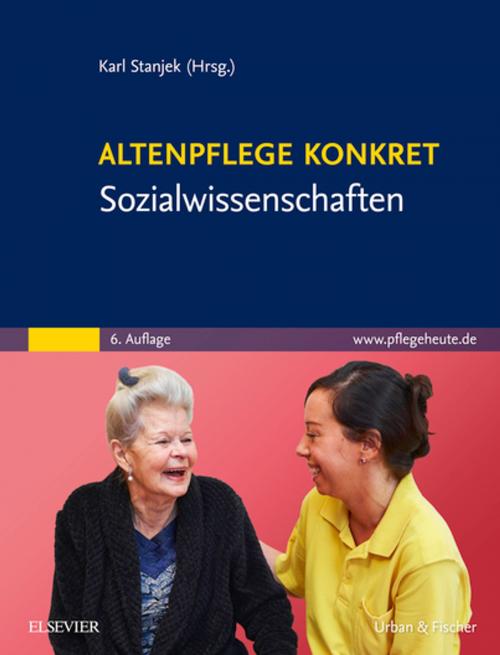 Cover of the book Altenpflege konkret Sozialwissenschaften by Karl Stanjek, Elsevier Health Sciences