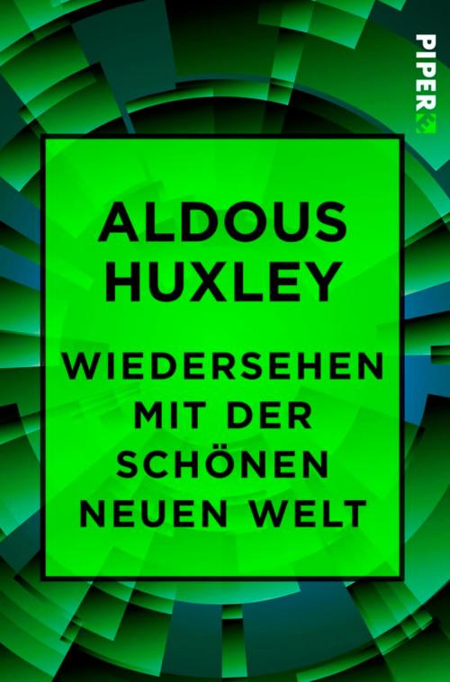 Cover of the book Wiedersehen mit der Schönen neuen Welt by Aldous Huxley, Piper ebooks