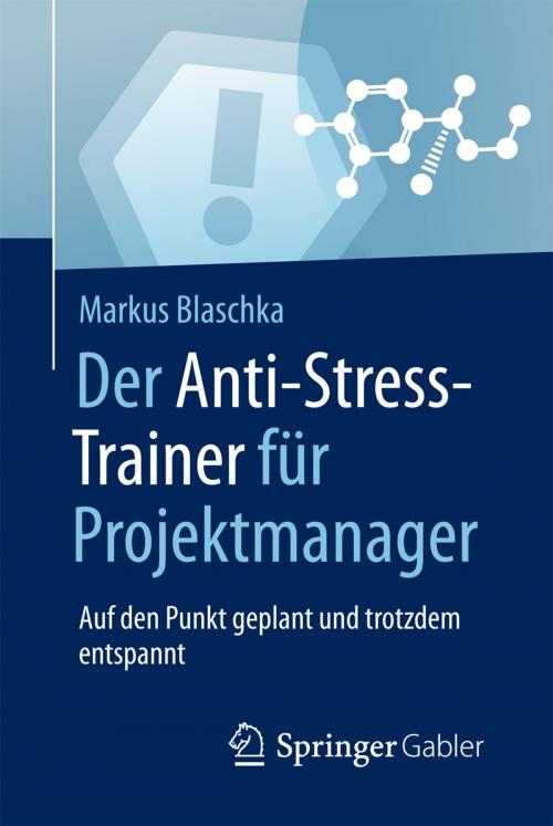 Cover of the book Der Anti-Stress-Trainer für Projektmanager by Markus Blaschka, Peter Buchenau, Springer Fachmedien Wiesbaden