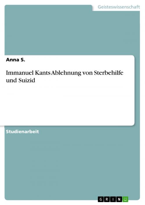 Cover of the book Immanuel Kants Ablehnung von Sterbehilfe und Suizid by Anna S., GRIN Verlag