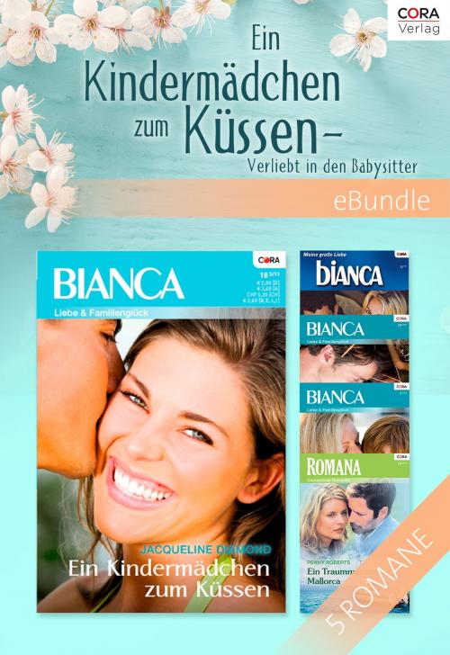 Cover of the book Ein Kindermädchen zum Küssen - Verliebt in den Babysitter by Penny Roberts, Barbara McMahon, Liz Fielding, Christie Ridgway, Jacqueline Diamond, CORA Verlag
