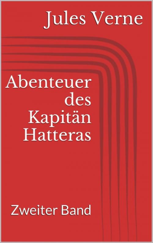 Cover of the book Abenteuer des Kapitän Hatteras - Zweiter Band by Jules Verne, BookRix