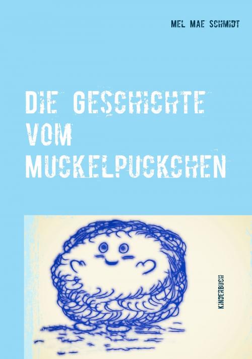 Cover of the book Die Geschichte vom Muckelpuckchen by Mel Mae Schmidt, TWENTYSIX