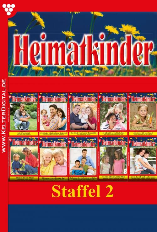 Cover of the book Heimatkinder Staffel 2 – Heimatroman by Gisela Heimburg, Verena Kersten, Julia Rothenbücher, Cornelia Waller, Harald M. Wippenbeck, Kathrin Singer, Rena Bergstein, Kelter Media