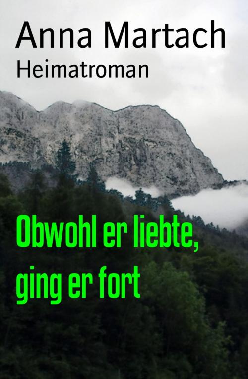 Cover of the book Obwohl er liebte, ging er fort by Anna Martach, BookRix