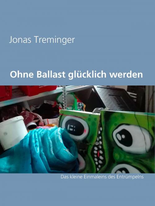 Cover of the book Ohne Ballast glücklich werden by Jonas Treminger, Books on Demand