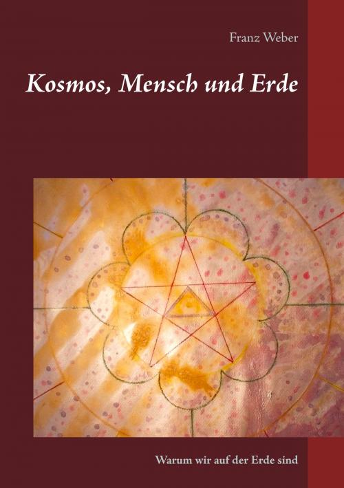 Cover of the book Kosmos, Mensch und Erde by Franz Weber, Books on Demand