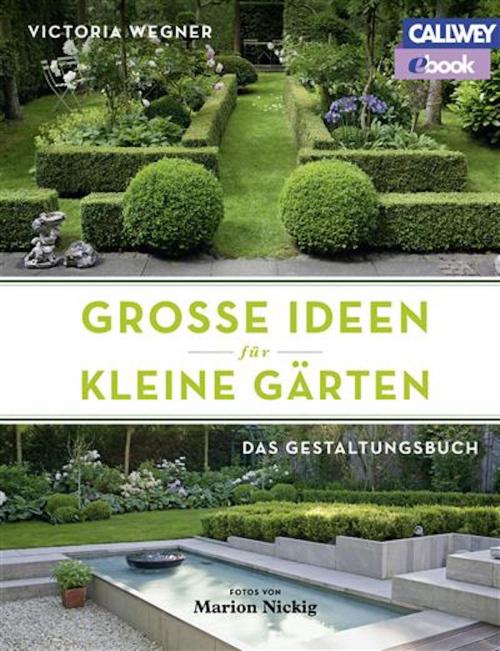 Cover of the book Große Ideen für kleine Gärten by Victoria Wegner, Callwey