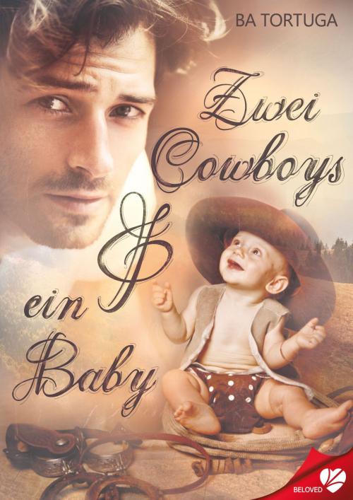Cover of the book Zwei Cowboys und ein Baby by BA Tortuga, Cursed Verlag