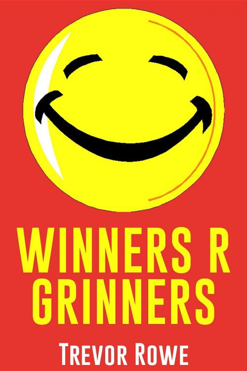 Cover of the book Winners R Grinners by Trevor Rowe, Revival Waves of Glory Books & Publishing