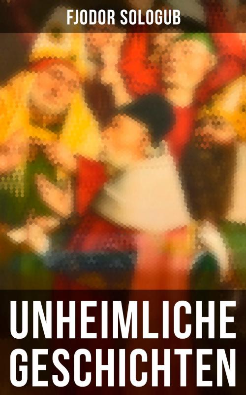 Cover of the book Unheimliche Geschichten by Fjodor Sologub, Musaicum Books