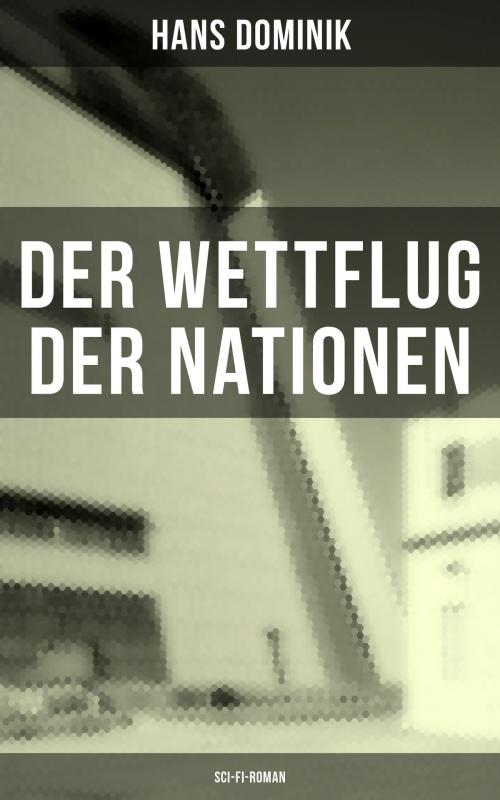 Cover of the book Der Wettflug der Nationen (Sci-Fi-Roman) by Hans Dominik, Musaicum Books