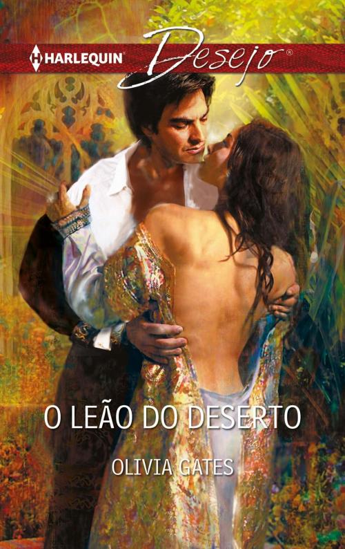 Cover of the book O leão do deserto by Olivia Gates, Harlequin, uma divisão de HarperCollins Ibérica, S.A.