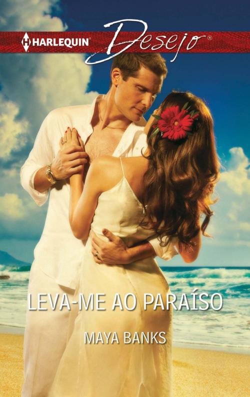 Cover of the book Leva-Me ao paraíso by Maya Banks, Harlequin, uma divisão de HarperCollins Ibérica, S.A.