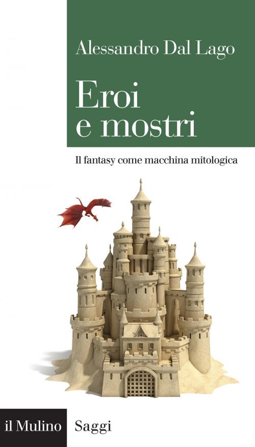 Cover of the book Eroi e mostri by Alessandro, Dal Lago, Società editrice il Mulino, Spa