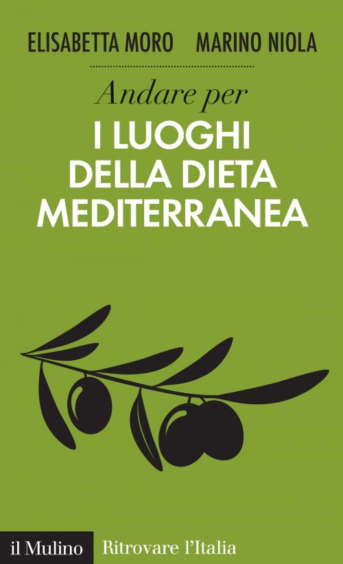 Cover of the book Andare per i luoghi della dieta mediterranea by Elisabetta, Moro, Marino, Niola, Società editrice il Mulino, Spa