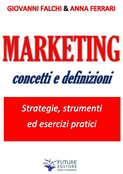Cover of the book Marketing: concetti e definizioni by Giovanni Falchi & Anna Ferrari, Giovanni Falchi & Anna Ferrari