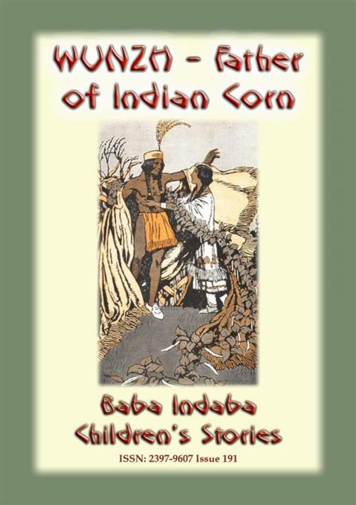 Cover of the book WUNZH, THE FATHER OF INDIAN CORN -An American Indian Legend by Anon E. Mouse, Abela Publishing