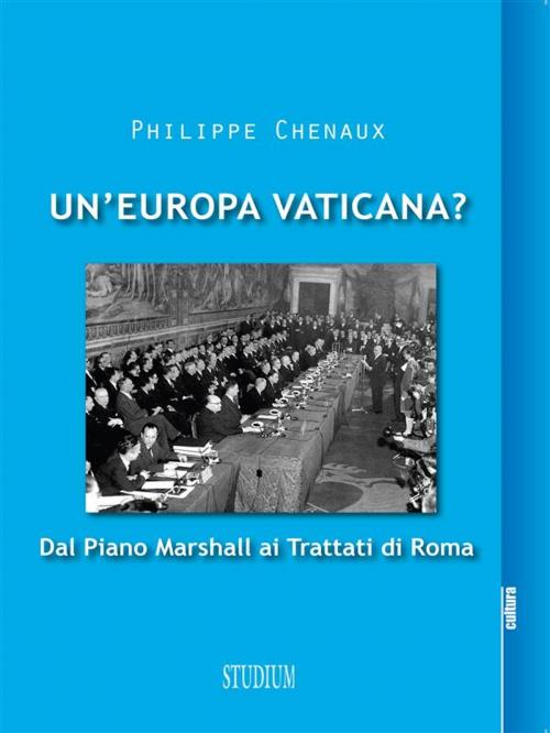 Cover of the book Un'Europa vaticana? by Philippe Chenaux, Edizioni Studium S.r.l.