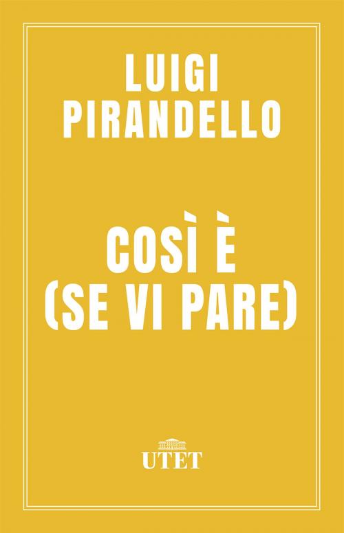 Cover of the book Così è (se vi pare) by Luigi Pirandello, UTET