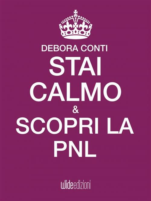 Cover of the book Stai calmo e scopri la PNL by Debora Conti, wide edizioni